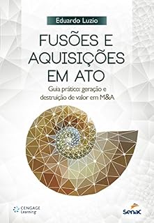 Livro Fusões e aquisições em ato: Guia prático: geração e destruição de valor em M&A