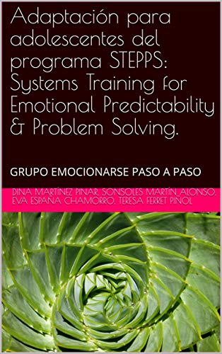 Adaptación para adolescentes del programa STEPPS: Systems Training for Emotional Predictability & Problem Solving.: GRUPO EMOCIONARSE PASO A PASO por Martínez Pinar, Dina,Martín Alonso, Sonsoles,España Chamorro, Eva,Ferret Piñol, Teresa