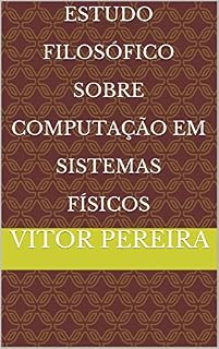 Livro Estudo Filosófico Sobre Computação em Sistemas Físicos