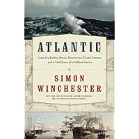 Atlantic: Great Sea Battles, Heroic Discoveries, Titanic Storms,and a Vast Ocean of a Million Stories