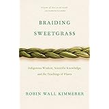 Braiding Sweetgrass: Indigenous Wisdom, Scientific Knowledge and the Teachings of Plants