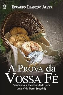 Livro A Prova da Vossa Fé (Livro de Apoio Jovens): Vencendo a incredulidade para uma vida bem-sucedida