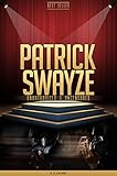 Patrick Swayze Unauthorized & Uncensored (All Ages Deluxe Edition with Videos)