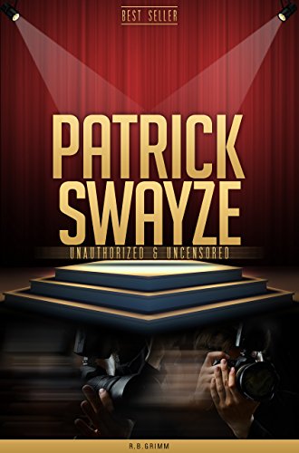 Patrick Swayze Unauthorized & Uncensored (All Ages Deluxe Edition with Videos)