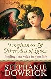 Forgiveness & Other Acts of Love by Stephanie Dowrick