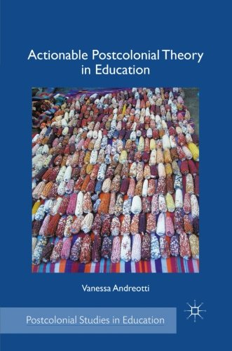 Actionable Postcolonial Theory in Education (Postcolonial Studies in Education)