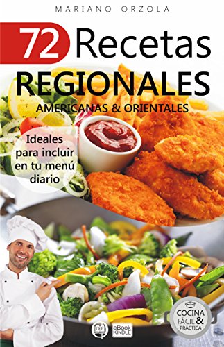 72 RECETAS REGIONALES AMERICANAS & ORIENTALES: Ideales para incluir en tu menú diario (Colección Cocina Fácil & Práctica nº 71) (Spanish Edition)