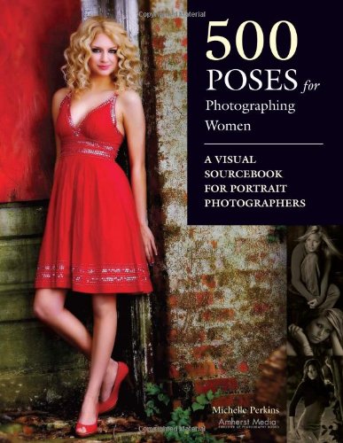 Michelle Perkins 500 Poses for Photographing Women Michelle Perkins 500 Poses for Photographing Women