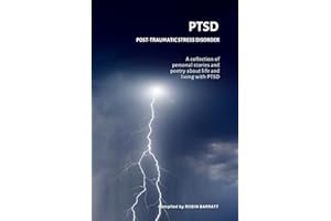 PTSD - Post-traumatic Stress Disorder: A collection of personal stories and poetry about life and living with PTSD