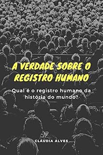 Livro A verdade sobre o registro humano: Qual é o registro humano da história do mundo?