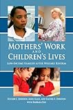 Mothers' Work and Children's Lives : Low-Income Families after Welfare Reform, Johnson, Rucker C. and Kalil, Ariel, 0880993588