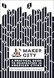 Maker City Playbook: A Practical Guide to Reinvention in American Cities