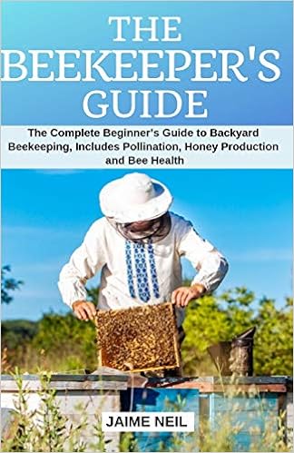 The Beekeeper S Guide The Complete Beginner S Guide To Backyard