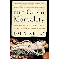 The Great Mortality: An Intimate History of the Black Death, the Most Devastating Plague of All Time book cover