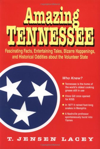 Amazing Tennessee Fascinating Facts Entertaining Tales Bizarre Happenings And Historical Oddities About The Volunteer State Theresa Jensen Lacey 9781558537903 Amazon Com Books
