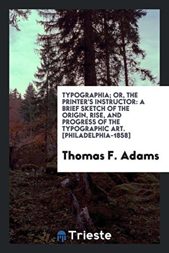 Typographia; Or, the Printer's Instructor: A Brief Sketch of the Origin, Rise, and Progress of the Typographic Art, with Practical Directions for ... an Office, Hints to Authors, Publishers, &c Paperback – Import, 17 May 2018