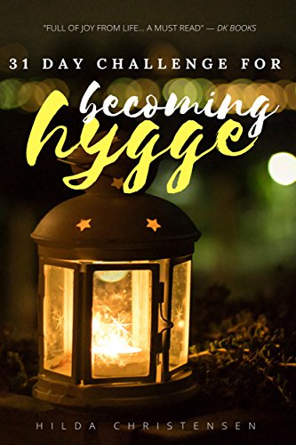 Becoming Hygge: 31-Day Challenge for Living a Hyggeligt Life (Danish Meaning)