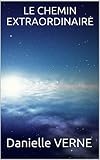 LE CHEMIN EXTRAORDINAIRE: D'une descendante de Jules Verne (French Edition) by Danielle Verne