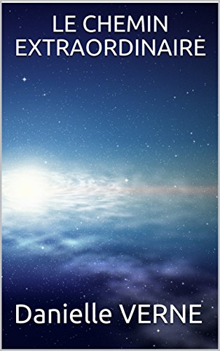 LE CHEMIN EXTRAORDINAIRE: D'une descendante de Jules Verne (French Edition) by Danielle Verne