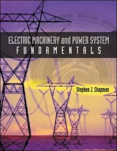 Electric Machinery and Power System Fundamentals (College Ie (Reprints)), by Stephen J. Chapman Electric Machinery and Power System Fundamentals (College Ie (Reprints)), by Stephen J. Chapman