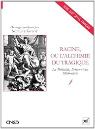 Racine, ou L'alchimie du tragique