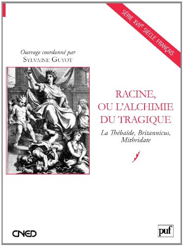 Racine, ou L'alchimie du tragique