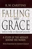 Falling into Grace: the Fiction of Andrew Greeley: A Study of the Message Behind the Words by