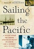 Sailing the Pacific: A Voyage Across the Longest Stretch of Water on Earth, and a Journey into Its Past