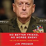 No Better Friend, No Worse Enemy: The Life of General James Mattis by 