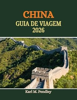 Livro CHINA Guia de viagem 2026: festivais envolventes, culinária icônica, cultura atemporal, paisagens de tirar o fôlego e joias locais escondidas