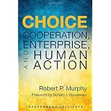 Choice: Cooperation, Enterprise, and Human Action