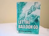 Front cover for the book Let the Balloon Go by Ivan Southall