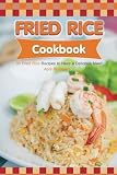 Fried Rice Cookbook: 30 Fried Rice Recipes to Have a Delicious Meal!