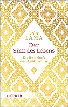 Der Sinn des Lebens: Die Botschaft des Buddhismus, by Dalai Lama Der Sinn des Lebens: Die Botschaft des Buddhismus, by Dalai Lama