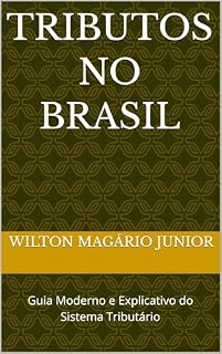 Livro Tributos no Brasil: Guia Moderno e Explicativo do Sistema Tributário