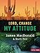 Lord, Change My Attitude - Member Book: Before It's Too Late by 