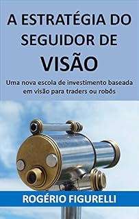 A estratégia do seguidor de visão: Uma nova escola de investimento baseada em visão para traders ou robôs