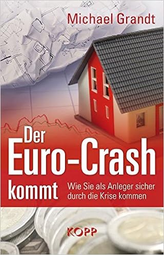 Der Euro Crash Kommt Wie Sie Als Anleger Sicher Durch Die Krise