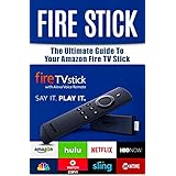 Fire Stick: The Ultimate Guide to your Amazon Fire TV Stick