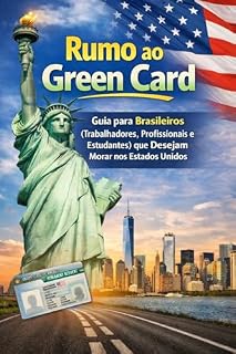 Livro Rumo ao Green Card: Guia prático para brasileiros que desejam viver legalmente nos Estados Unidos