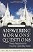 Answering Mormons' Questions: Ready Responses for Inquiring Latter-day Saints