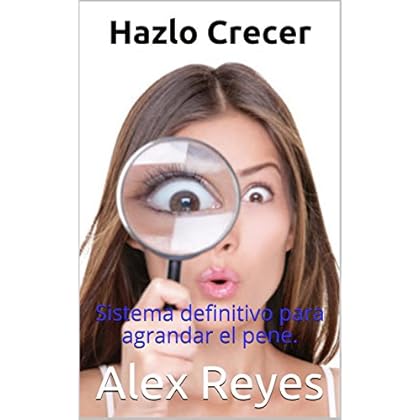 Hazlo Crecer: Sistema definitivo para agrandar el pene.