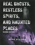 Real Ghosts, Restless Spirits, and Haunted Places by Brad Steiger
