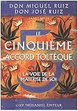 Le cinquième accord toltèque, La voie de la maîtrise de soi by 