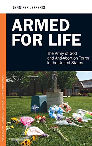 Armed for Life: The Army of God and Anti-Abortion Terror in the United States (Praeger Security International)