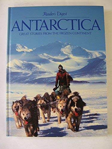 Antarctica: The Extraordinary History of Man's Conquest of the Frozen Continent by Editors of Reader's Digest
