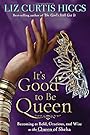 It's Good to Be Queen: Becoming as Bold, Gracious, and Wise as the Queen of Sheba