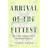 Arrival of the Fittest: Solving Evolution's Greatest Puzzle by Andreas Wagner (2014-10-02)