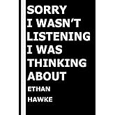 Sorry I wasn't listening I was thinking about Ethan Hawke: Composition Book Journal for Ethan Hawke Lovers, (6 x9 inches), (1