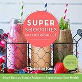 Super Smoothies for NutriBullet: More Than 75